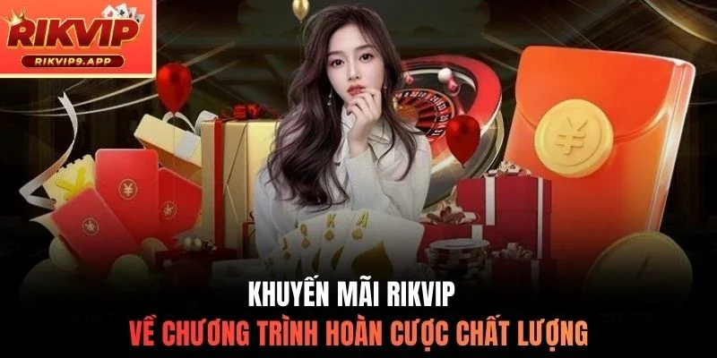 Khuyến mãi Rikvip về chương trình hoàn cược chất lượng