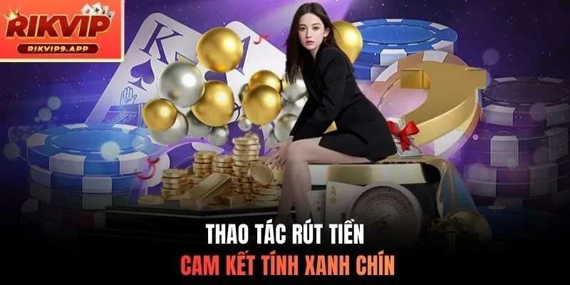 Thao tác rút tiền cam kết tính xanh chín